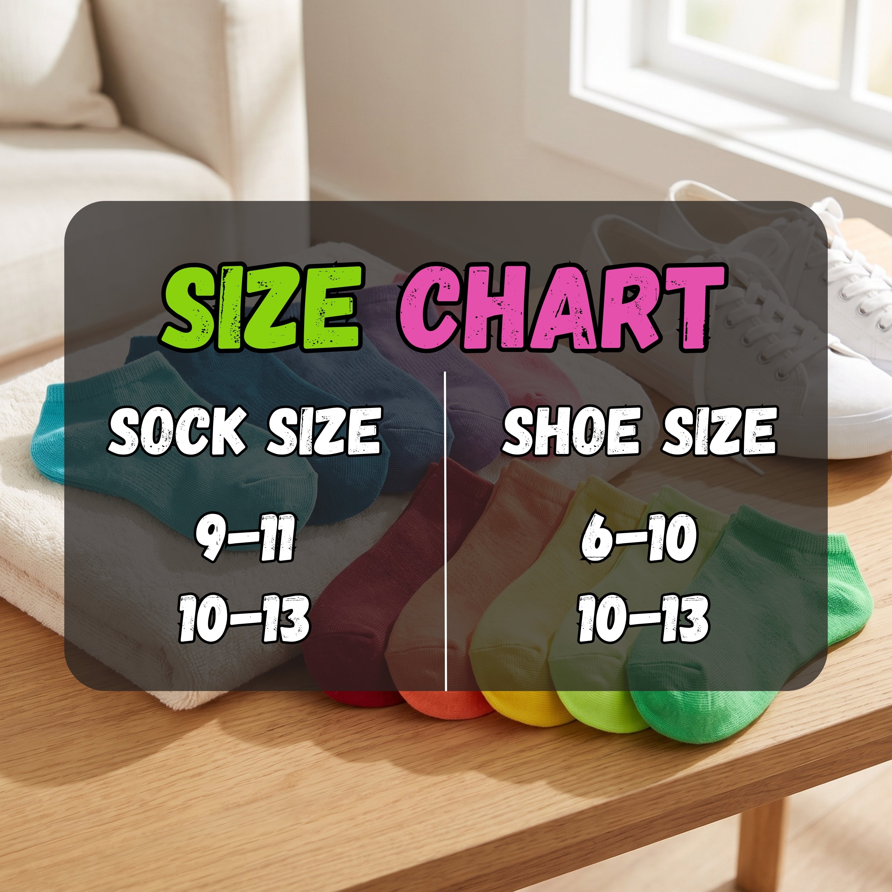 A size chart graphic overlaid on a lifestyle photo of colorful socks and white sneakers on a wooden table in a bright room. The chart reads 'SIZE CHART' with 'SOCK SIZE 9-11, 10-13' and 'SHOE SIZE 6-10, 10-13'.