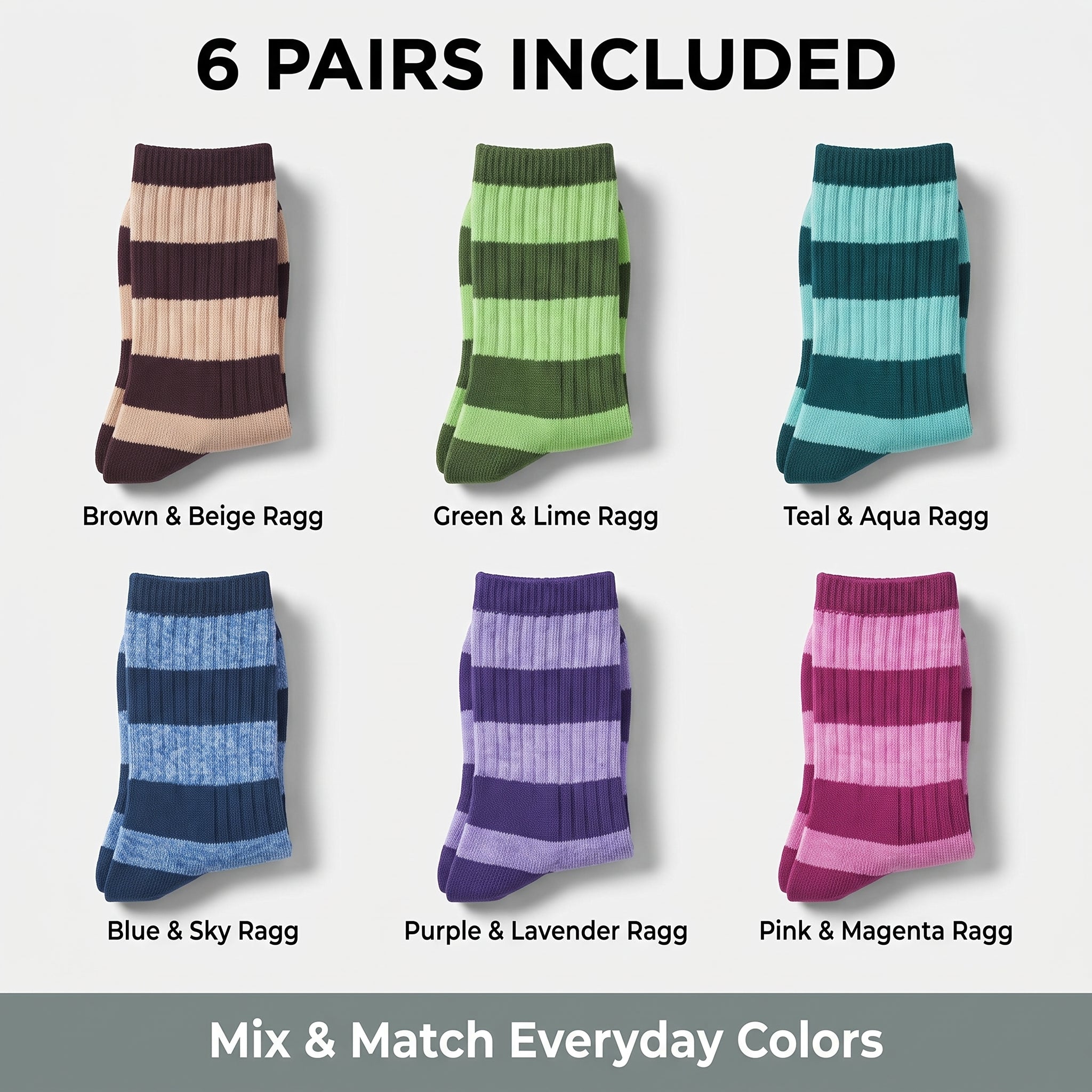 Six pairs of striped knit socks displayed in a grid with text reading '6 PAIRS INCLUDED' and color labels beneath each pair: Brown & Beige Ragg, Green & Lime Ragg, Teal & Aqua Ragg, Blue & Sky Ragg, Purple & Lavender Ragg, and Pink & Magenta Ragg. A gray banner at the bottom says 'Mix & Match Everyday Colors'.